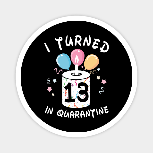 I Turned 13 In Quarantine Magnet by Plana